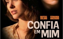 Filme Confia em Mim – Estrelado Pelos Atores Mateus Solano e Fernanda Machado – Sinopse, Estreia e Trailer