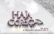 Novela Haja Coração da Rede Globo – Elenco e Estreia